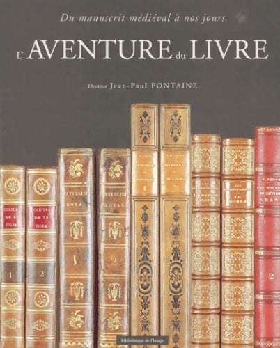 Livrenpoche : L'aventure du livre : Du manuscrit médiéval à nos jours - Jean-Paul Fontaine - Livre
