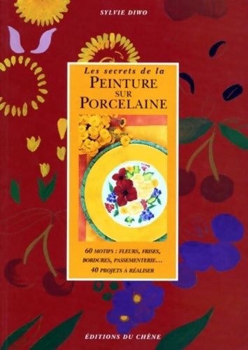 Livrenpoche : Les secrets de la peinture sur porcelaine - Sylvie Diwo - Livre