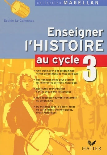 Livrenpoche : Magellan enseigner l'histoire au cycle 3 éd. 2006 - guide de l'enseignant - Sophie Le Callennec - Livre