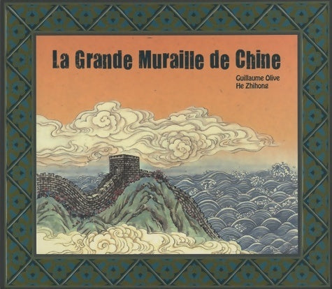Livrenpoche : La grande muraille de chine - Guillaume Olive - Livre