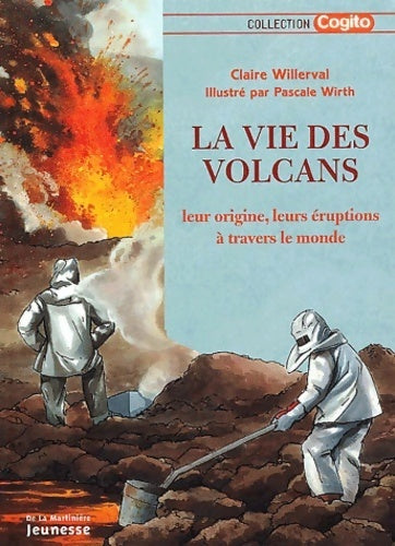 Livrenpoche : La vie des volcans : Leur origine leurs éruptions à travers le monde - Claire Willerval - Livre