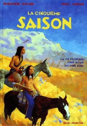 Livrenpoche : La cinquieme saison. La vie du grand chef sioux sitting bull - Hortense M. ; Dufour - Livre