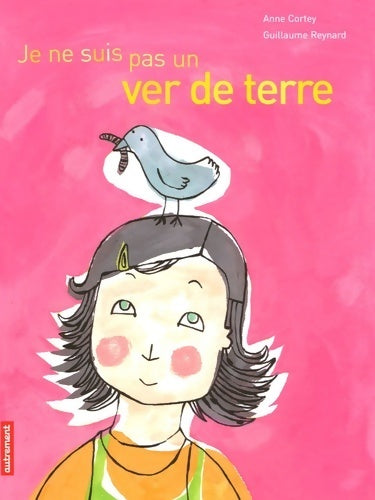 Livrenpoche : Je ne suis pas un ver de terre - Anne Cortey - Livre