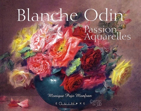 Blanche odin : Passion aquarelles - Monique Pujo Monfran - Livre