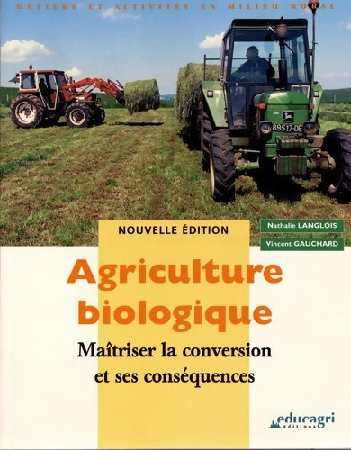 Agriculture biologique - 2e édition : Maîtriser la conversion et ses conséquences - Vincent Gauchard - Livre