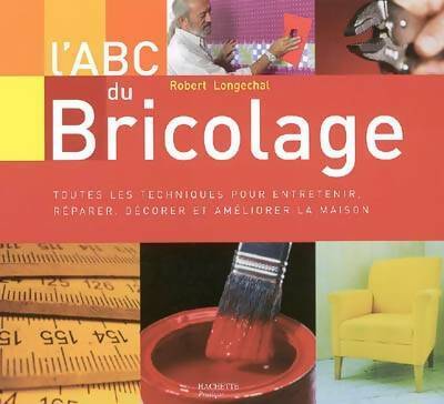 L'abc du bricolage - Robert Longechal - Livre