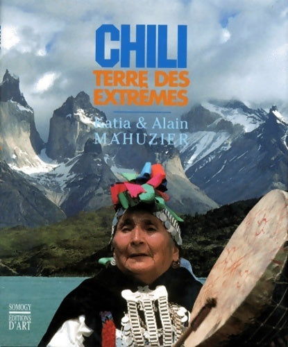 Livrenpoche : Chili. Terre des extrêmes - Katia Et Alain Mahuzier - Livre