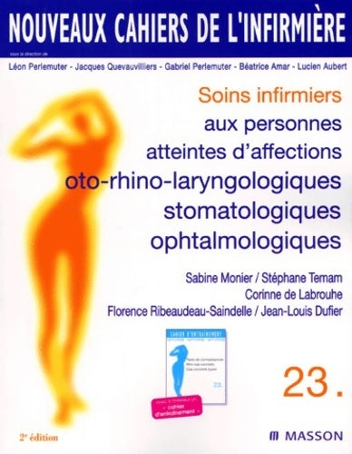 Livrenpoche : Nouveaux cahiers de l'infirmière Tome XXIII : Soins infirmiers aux personnes atteintes d'affections oto-rhino-laryngologiques stomatologiques ophtalmologiques 2e édition - Collectif - Livre