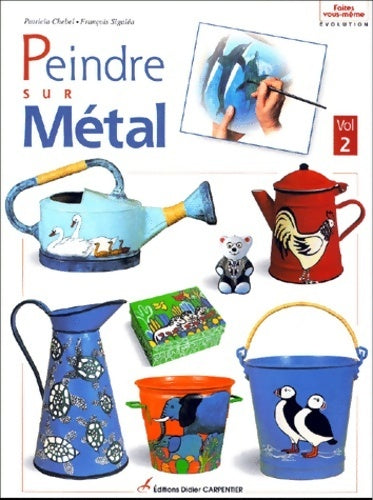 Livrenpoche : Peindre le métal Tome II : Les animaux imaginaires - Chebel Segalea - Livre