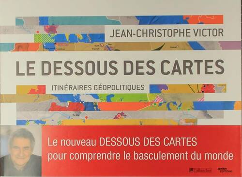 Le dessous des cartes : Itinéraires géopolitiques - Jean-Christophe Victor -  Tallandier GF - Livre