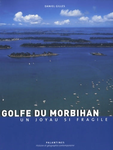Livrenpoche : Golfe du Morbihan : Un joyau si fragile - Daniel Gilles - Livre