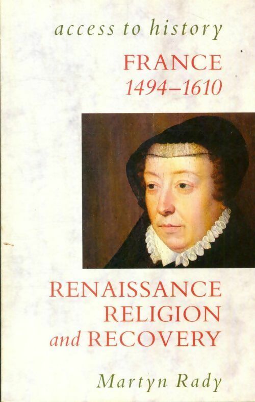 Livrenpoche : France - Renaissance religion & recovery 1483-1610 - Martyn Rady - Livre