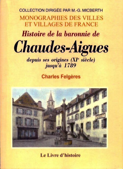 Livrenpoche : Histoire de la baronnie de Chaudes-Aigues depuis ses origines (XIe siècle) jusqu'à 1789 - Charles Felgères - Livre