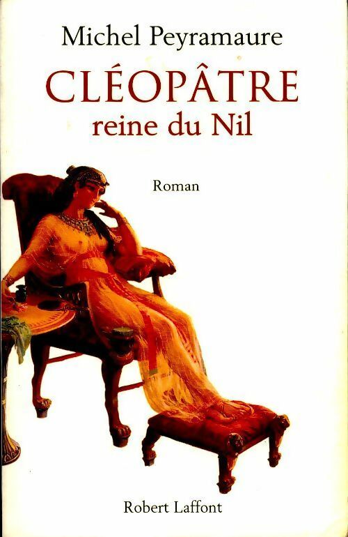 Cléopâtre, reine du Nil - Michel Peyramaure -  Laffont GF - Livre