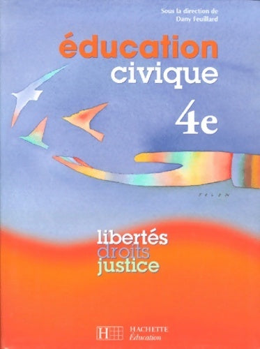 Éducation civique 4e. Libertés droits justice - Dany Feuillard -  Hachette Education GF - Livre