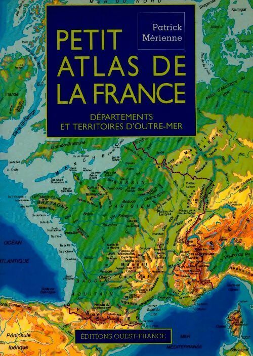 Petit atlas de France. Départements et territoires d'outre-mer - Patrick Mérienne -  Ouest France GF - Livre