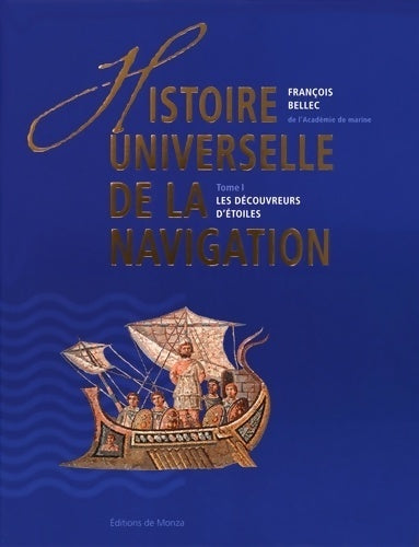 Histoire universelle de la navigation Tome I : Les découvreurs d'étoiles - François Bellec - Livre