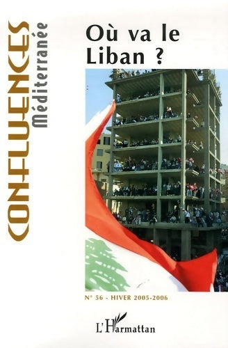 Livrenpoche : Confluences méditerranée n°56 hiver 2005-20 : Où va le Liban ? - Robert Bistolfi - Livre