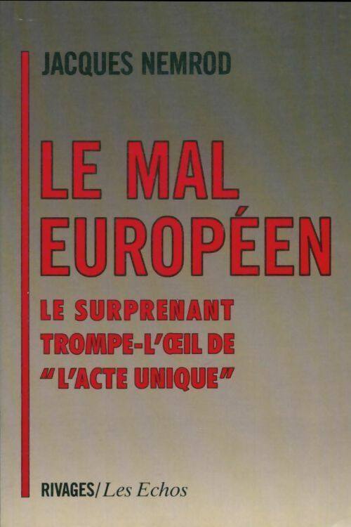 Livrenpoche : Le mal européen. Le surprenant trompe-l'oeil de l'acte unique - Jacques Nemrod - Livre