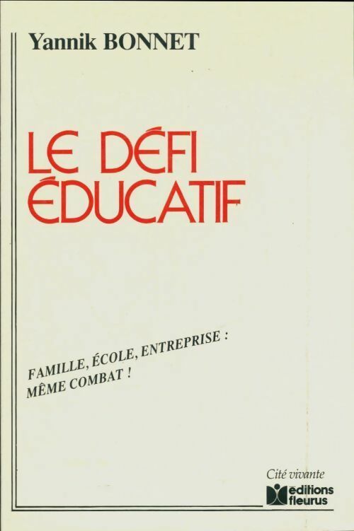 Livrenpoche : Le défi éducatif. Famille, école, entreprise : même combat ! - Yannik Bonnet - Livre