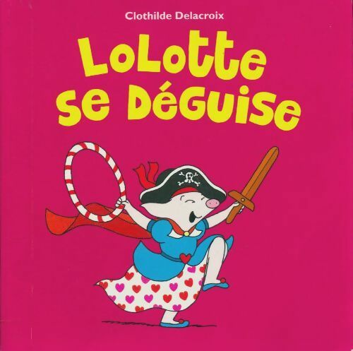 Livrenpoche : Lolotte se déguise - Clotilde Delacroix - Livre