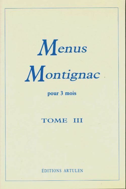 Menus Montignac pour 3 mois Tome III - Michel Montignac -  Artulen GF - Livre