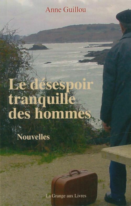 Livrenpoche : Le désespoir tranquille des hommes - Anne Guillou - Livre