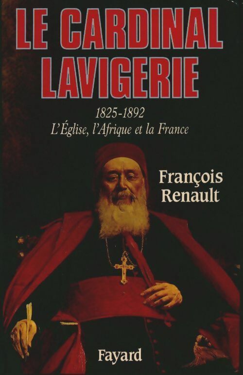 Livrenpoche : Le cardinal Lavigerie. L'église, L'Afrique et la France - François Renault - Livre