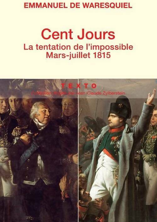 Cent jours. La tentation de l'impossible - mars-juillet 1815 - Emmanuel De Waresquiel - Livre