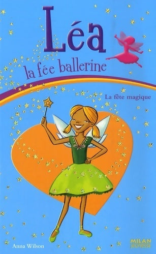 Livrenpoche : Léa, la fée ballerine : La fête magique - Anna Wilson - Livre