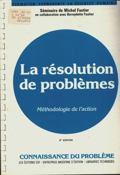 Livrenpoche : La résolution de problèmes : Méthodologie de l'action connaissance du problème applications pratiques à l'usage des psychologues des animateurs et des responsables - Michel Fastier - Livre