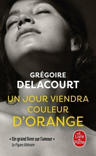 Livrenpoche : Un jour viendra couleur d'orange - Grégoire Delacourt - Livre