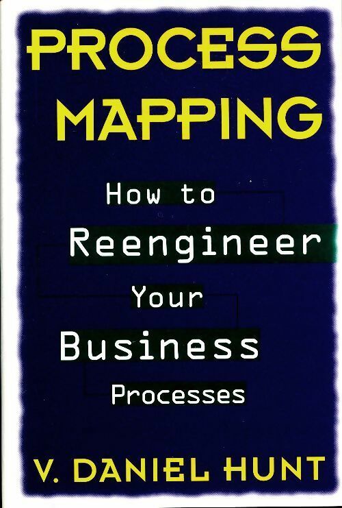 Process mapping. How to reengineer your business processes - V. Daniel Hunt -  Wiley - Livre
