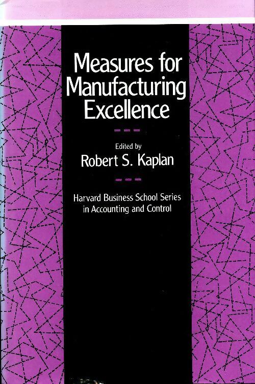Measures for manufacturing excellence - Robert S. Kaplan -  Harvard business GF - Livre