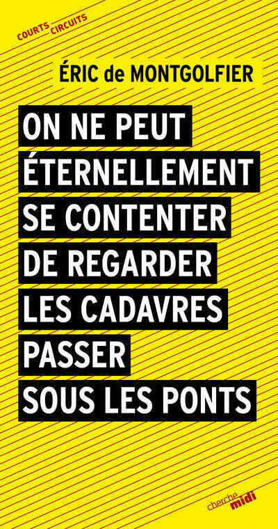 Livrenpoche : On ne peut éternellement se contenter de regarder passer les cadavres sous les ponts - Eric De Montgolfier - Livre