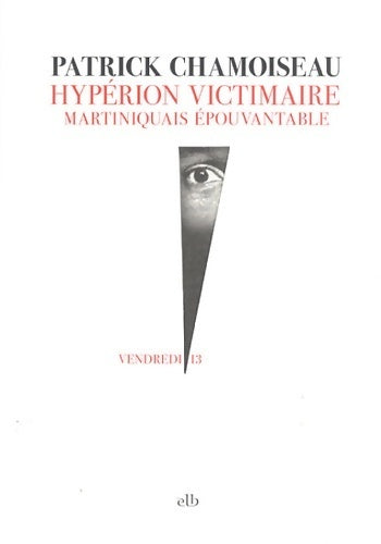 Livrenpoche : Hypérion victimaire : Martiniquais épouvantable - Patrick Chamoiseau - Livre