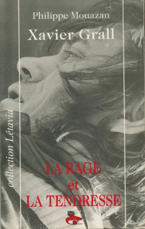 Livrenpoche : Xavier Grall : La rage et la tendresse - Philippe Mouazan - Livre