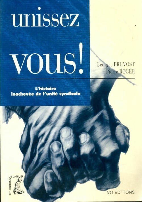 Livrenpoche : Unissez-vous ! L'histoire inachevée de l'unité syndicale - Georges Pruvost - Livre