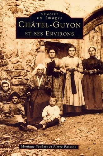 Livrenpoche : Châtel-Guyon et ses environs Tome I - Monique Teubert - Livre