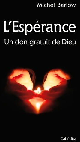 Livrenpoche : L'espérance - un don gratuit de dieu - Michel Barlow - Livre