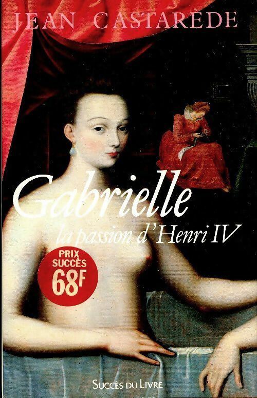 Livrenpoche : Gabrielle, la passion d'Henri IV - Jean Castarède - Livre