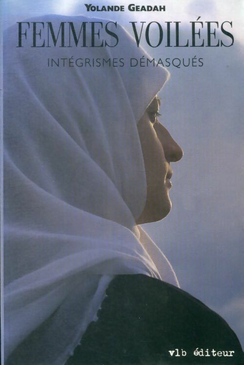 Livrenpoche : Femmes voilées intégrismes démasqués - Yolande Geadah - Livre