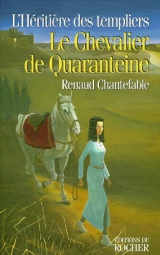 L'héritière des templiers Tome II : Le chevalier de Quaranteine - Renaud Chantefable -  Rocher GF - Livre