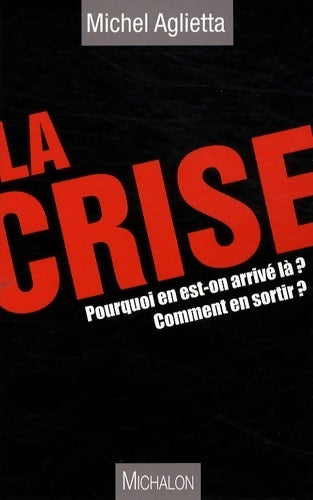 Livrenpoche : La crise : Pourquoi en est-on arrivé là ? comment en sortir ? - Michel Aglietta - Livre