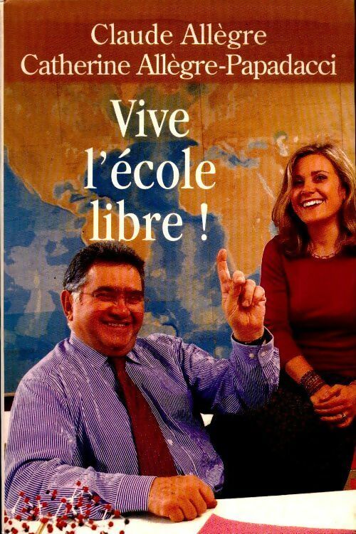 Livrenpoche : Vive l'école libre ! - Claude Allègre - Livre
