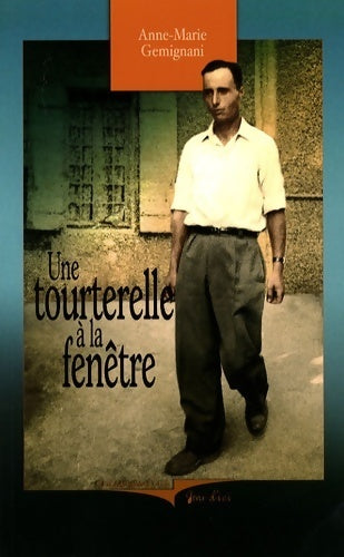 Livrenpoche : Une tourterelle à la fenêtre : Mémoires d'un italien (1921-1948) - Anne-Marie Gemignani - Livre