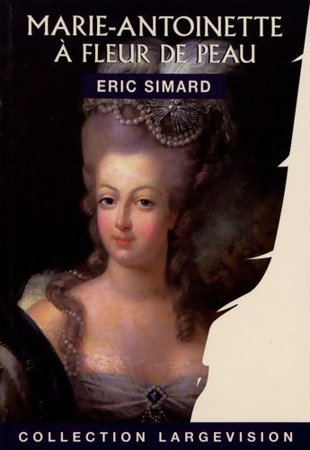 Livrenpoche : Marie-Antoinette : A fleur de peau - Eric Simard - Livre