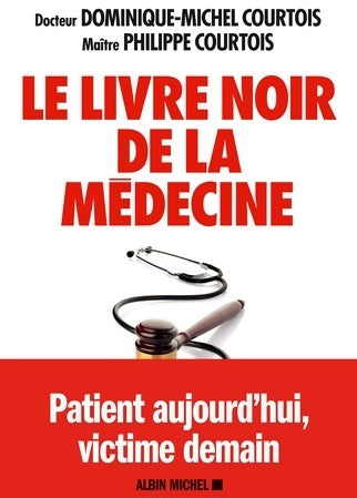 Livrenpoche : Le livre noir de la médecine. Patient aujourd'hui, victime demain - Dominique Michel Courtois - Livre