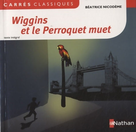 Livrenpoche : Wiggins et le perroquet muet - Béatrice Nicodème - Livre