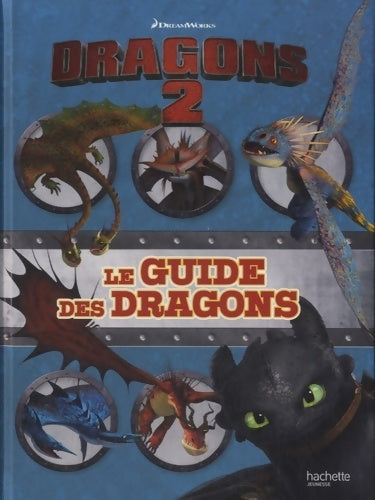 Dragons 2. Le guide des dragons - Hachette Jeunesse -  Hachette jeunesse GF - Livre